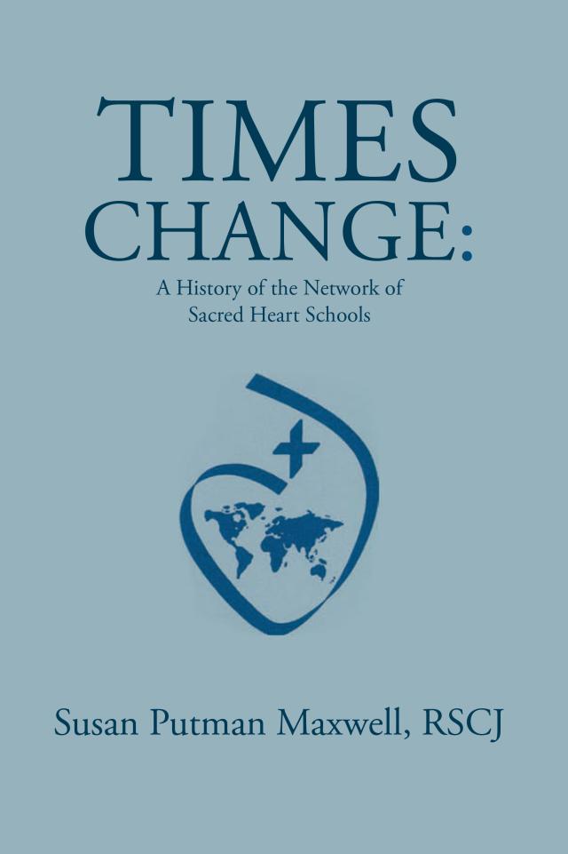 'Times Change: A History of the Network of Sacred Heart Schools'