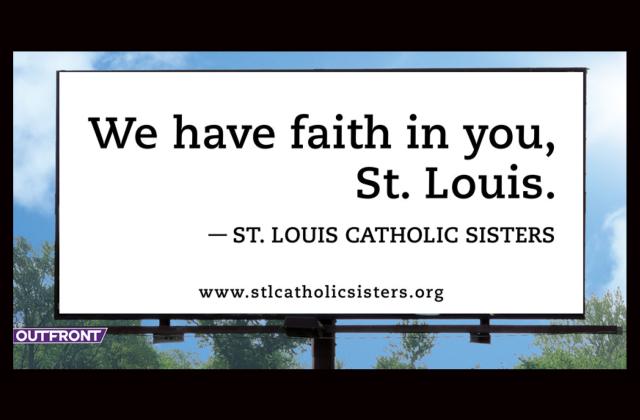 We have faith in you, St. Louis. St. Louis Catholic Sisters